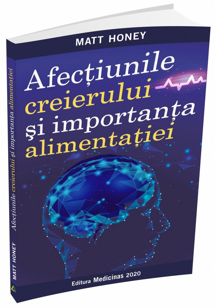 Cartea AFECTIUNILE CREIERULUI SI IMPORTANTA ALIMENTATIEI - Matt Honey