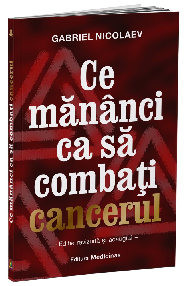 Cartea ”CE MĂNÂNCI CA SĂ COMBAȚI CANCERUL” - Gabriel Nicolaev